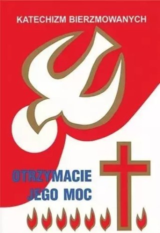 Katechizm bierzmowanych. Otrzymacie Jego moc