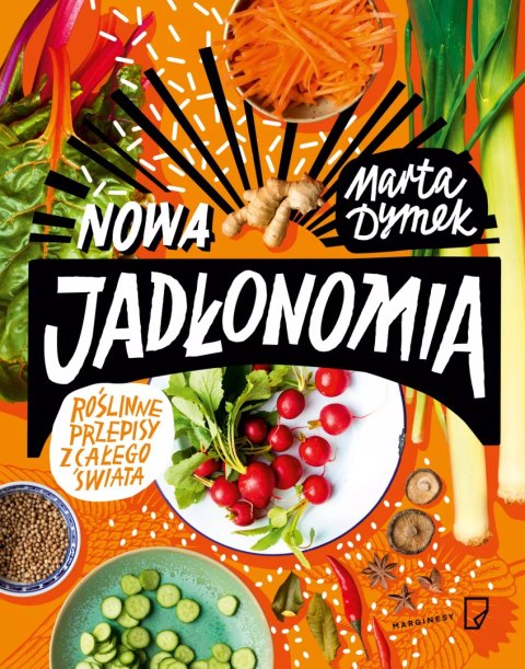 Nowa Jadłonomia. Roślinne przepisy z całego świata Nowa Jadłonomia. Roślinne przepisy z całego świata