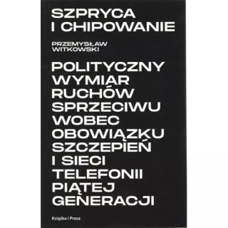 Szpryca i chipowanie Polityczny wymiar ruchów sprzeciwu wobec obowiązku szczepień i sieci telefonii piątej generacji