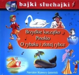 Bajki słuchajki. Brzydkie kaczątko, Pinokio, O rybaku i złotej rybce. Książka z płytą CD.