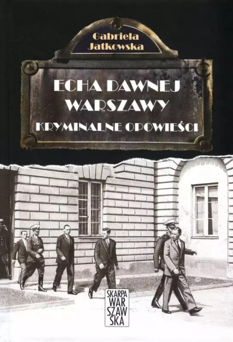Echa dawnej Warszawy. Kryminalne opowieści Echa dawnej Warszawy. Kryminalne opowieści