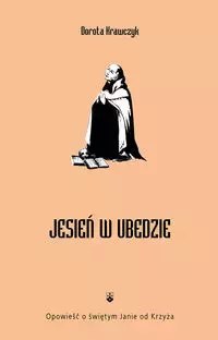 Jesień w Ubedzie. Opowieść o świętym Janie od Krzyża