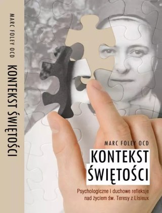 Kontekst świętości. Psychologiczne i duchowe refleksje nad życiem św. Teresy z Lisieux