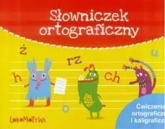 Lokomotywa. Słowniczek ortograficzny. Ćwiczenia ortograficzne i kaligraficzne Lokomotywa. Słowniczek ortograficzny. Ćwiczenia ortograficzne i kaligraficzne