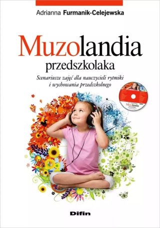 Muzolandia przedszkolaka. Scenariusze zajęć dla nauczycieli rytmiki i wychowania przedszkolnego + CD