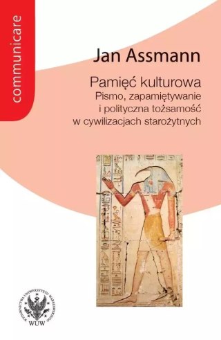 Pamięć kulturowa. Pismo, zapamiętywanie i polityczna tożsamość w państwach starożytnych
