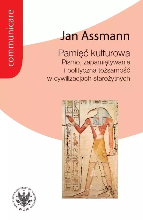 Pamięć kulturowa. Pismo, zapamiętywanie i polityczna tożsamość w państwach starożytnych Pamięć kulturowa. Pismo, zapamiętywanie i polityczna tożsamość w państwach starożytnych