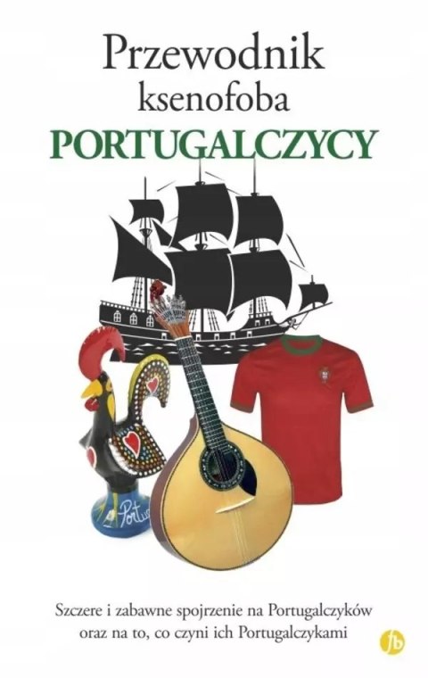 Przewodnik ksenofoba. Portugalczycy Przewodnik ksenofoba. Portugalczycy