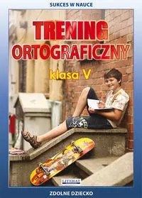 Trening ortograficzny. Klasa 5 Trening ortograficzny. Klasa 5