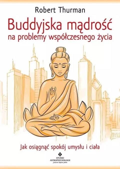 Buddyjska mądrość na problemy współczesnego życia Buddyjska mądrość na problemy współczesnego życia