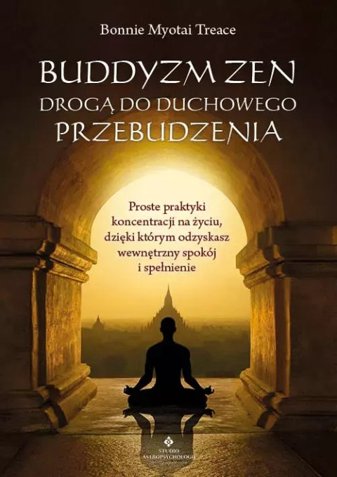 Buddyzm zen drogą do duchowego przebudzenia. Proste praktyki koncentracji na życiu, dzięki którym odzyskasz wewnętrzny spokój i Buddyzm zen drogą do duchowego przebudzenia. Proste praktyki koncentracji na życiu, dzięki którym odzyskasz wewnętrzny spokój i