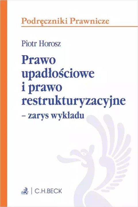 Prawo upadłościowe i prawo restrukturyzacyjne Zarys wykładu Prawo upadłościowe i prawo restrukturyzacyjne Zarys wykładu