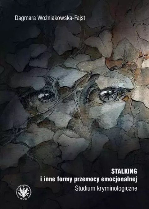 Stalking i inne formy przemocy emocjonalnej. Studium kryminologiczne Stalking i inne formy przemocy emocjonalnej. Studium kryminologiczne