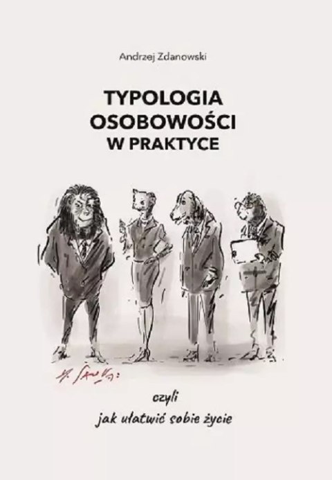 Typologia osobowości w praktyce czyli jak ułatwić sobie życie Typologia osobowości w praktyce czyli jak ułatwić sobie życie