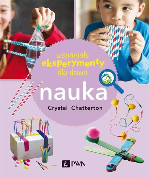 Wspaniałe eksperymenty dla dzieci. Nauka Wspaniałe eksperymenty dla dzieci. Nauka