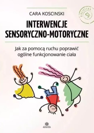 Interwencje sensoryczno-motoryczne. Jak za pomocą ruchu poprawić ogólne funkcjonowanie ciała