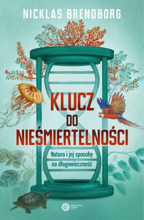 Klucz do nieśmiertelności. Natura i jej sposoby na długowieczność Klucz do nieśmiertelności. Natura i jej sposoby na długowieczność