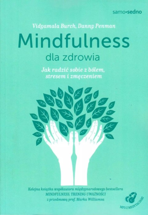 Mindfulness dla zdrowia. Jak radzić sobie z bólem, stresem i zmęczeniem Mindfulness dla zdrowia. Jak radzić sobie z bólem, stresem i zmęczeniem