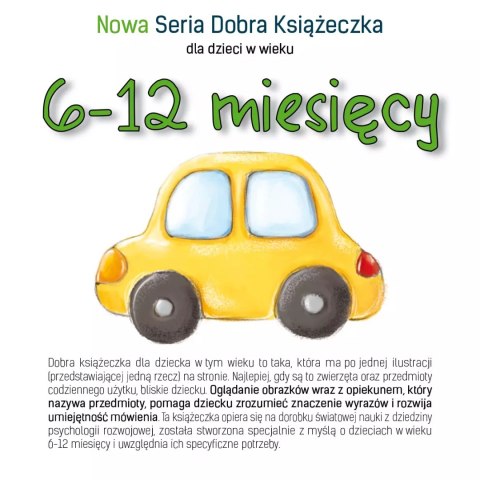 Nowa Seria Dobra Książeczka dla dzieci w wieku 6-12 miesięcy Nowa Seria Dobra Książeczka dla dzieci w wieku 6-12 miesięcy
