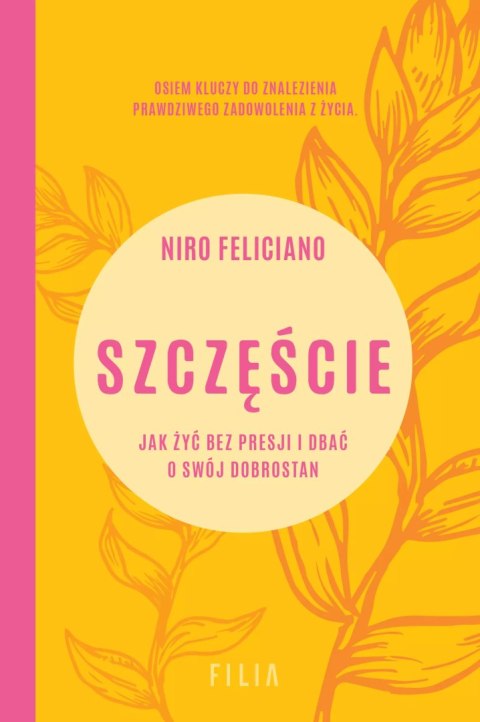 Szczęście. Jak żyć bez presji i dbać o swój dobrostan Szczęście. Jak żyć bez presji i dbać o swój dobrostan