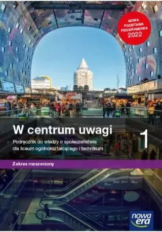 W centrum uwagi. Część 1. Wiedza o społeczeństwie. Podręcznik dla liceum ogólnokształcącego i technikum. Zakres rozszerzony