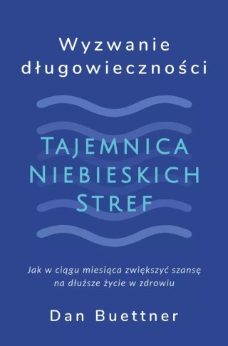 Wyzwanie długowieczności. Tajemnica Niebieskich Stref