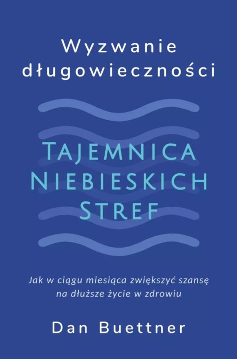 Wyzwanie długowieczności. Tajemnica Niebieskich Stref