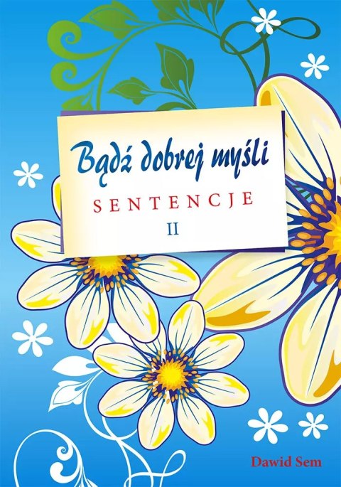 Bądź dobrej myśli. Sentencje, część 2 Bądź dobrej myśli. Sentencje, część 2