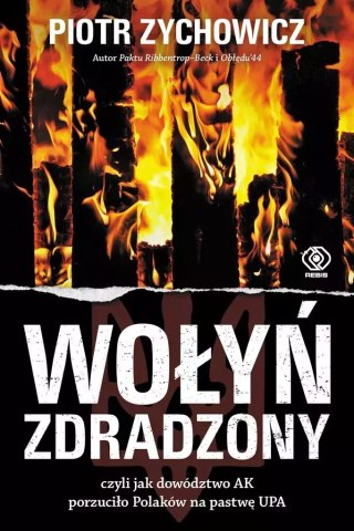 Wołyń zdradzony, czyli jak dowództwo AK porzuciło Polaków na pastwę UPA