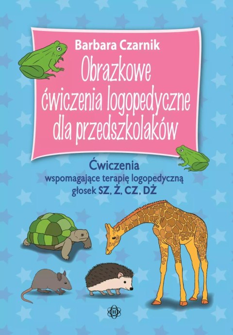 Obrazkowe ćwiczenia logopedyczne dla przedszkolaków. Głoski sz,z,cz,dz. Wydanie 2024 Obrazkowe ćwiczenia logopedyczne dla przedszkolaków. Głoski sz,z,cz,dz. Wydanie 2024