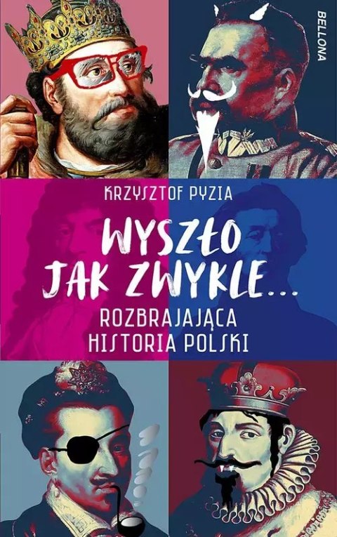 Wyszło jak zwykle... Rozbrajająca historia Polski. Wydawnictwo Bellona Wyszło jak zwykle... Rozbrajająca historia Polski. Wydawnictwo Bellona