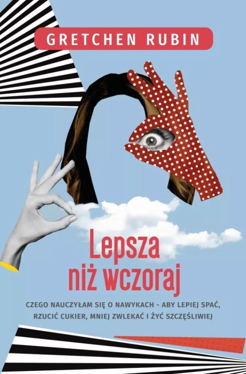 Lepsza niż wczoraj. Czego nauczyłam się o nawykach - alby lepiej spać, rzucić cukier, mniej zwlekać i żyć szczęśliwiej Lepsza niż wczoraj. Czego nauczyłam się o nawykach - alby lepiej spać, rzucić cukier, mniej zwlekać i żyć szczęśliwiej