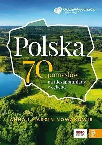 Polska. 70 pomysłów na niezapomniany weekend Polska. 70 pomysłów na niezapomniany weekend