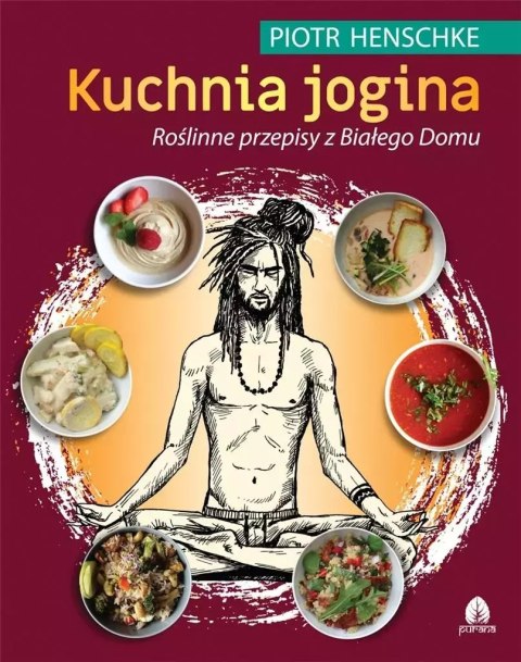 Kuchnia jogina. Roślinne przepisy z Białego Domu Kuchnia jogina. Roślinne przepisy z Białego Domu
