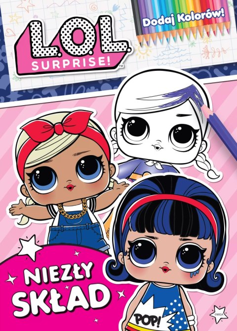 Niezły skład. Dodaj kolorów. L.O.L. Surprise! Niezły skład. Dodaj kolorów. L.O.L. Surprise!