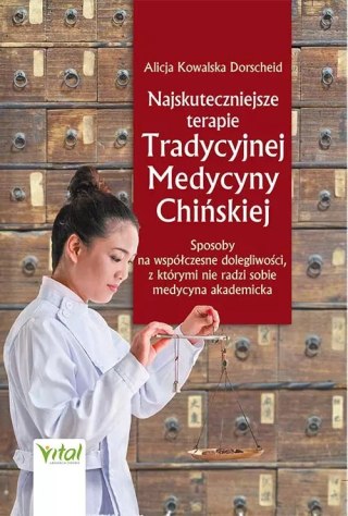 Najskuteczniejsze terapie Tradycyjnej Medycyny Chińskiej. Sposoby na współczesne dolegliwości, z którymi nie radzi sobie medycyn