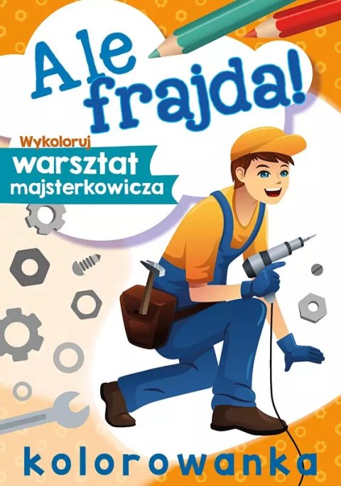 Ale frajda! Wykoloruj warsztat Ale frajda! Wykoloruj warsztat