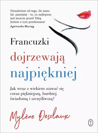 Francuzki dojrzewają najpiękniej. Jak wraz z wiekiem stawać się coraz piękniejszą, bardziej świadomą i szczęśliwszą?