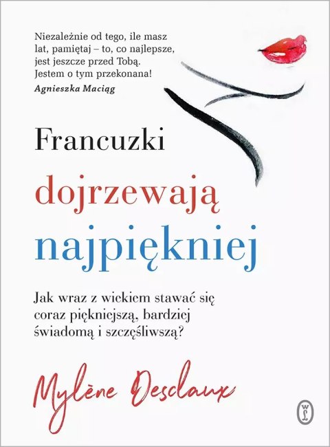 Francuzki dojrzewają najpiękniej. Jak wraz z wiekiem stawać się coraz piękniejszą, bardziej świadomą i szczęśliwszą? Francuzki dojrzewają najpiękniej. Jak wraz z wiekiem stawać się coraz piękniejszą, bardziej świadomą i szczęśliwszą?