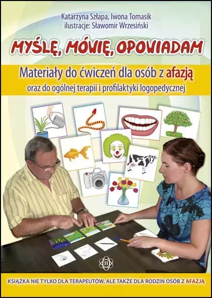 Myślę mówię opowiadam materiały do ćwiczeń dla osób z afazją oraz do ogólnej terapii i profilaktyki logopedycznej Myślę mówię opowiadam materiały do ćwiczeń dla osób z afazją oraz do ogólnej terapii i profilaktyki logopedycznej