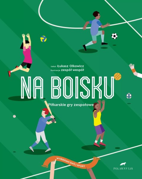 Na boisku. Piłkarskie gry zespołowe Na boisku. Piłkarskie gry zespołowe