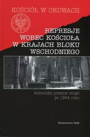 Represje wobec Kościoła w krajach bloku wschodniego. Komuniści przeciw religii po 1944 roku