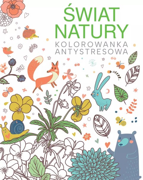 Świat natury. Kolorowanka antystresowa Świat natury. Kolorowanka antystresowa