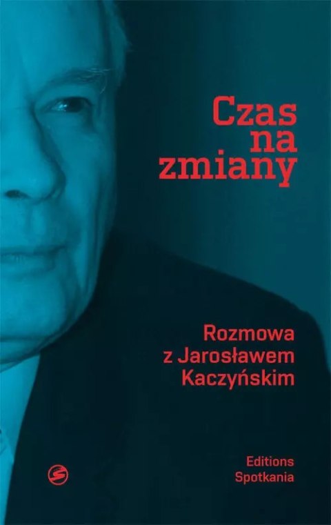 Czas na zmiany. Rozmowa z Jarosławem Kaczyńskim Czas na zmiany. Rozmowa z Jarosławem Kaczyńskim