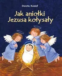 Jak aniołki Jezusa kołysały Jak aniołki Jezusa kołysały