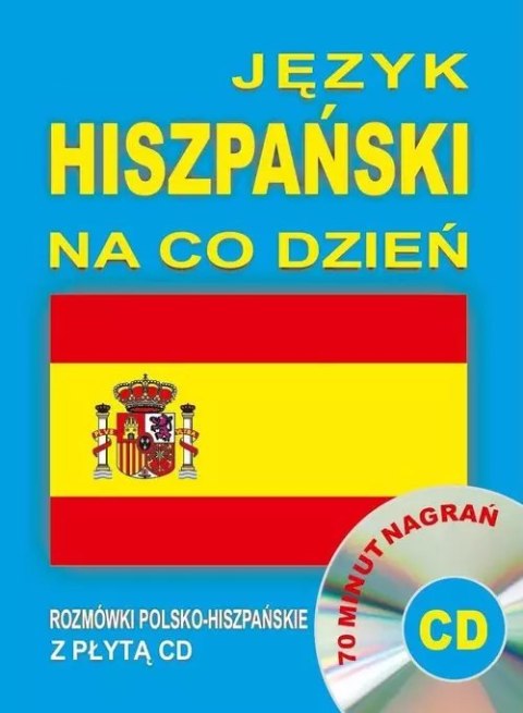 Język hiszpański na co dzień. Rozmówki polsko-hiszpańskie + CD Język hiszpański na co dzień. Rozmówki polsko-hiszpańskie + CD