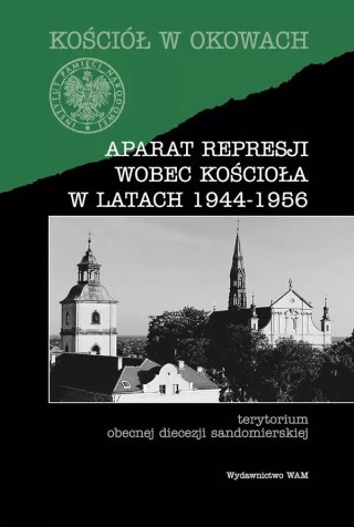 Kościół w okowach. Aparat represji wobec kościoła w latach 1944-1956. Terytorium obecnej diecezji sandomierskiej