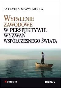Wypalenie zawodowe w perspektywie wyzwań współczesnego świata Wypalenie zawodowe w perspektywie wyzwań współczesnego świata