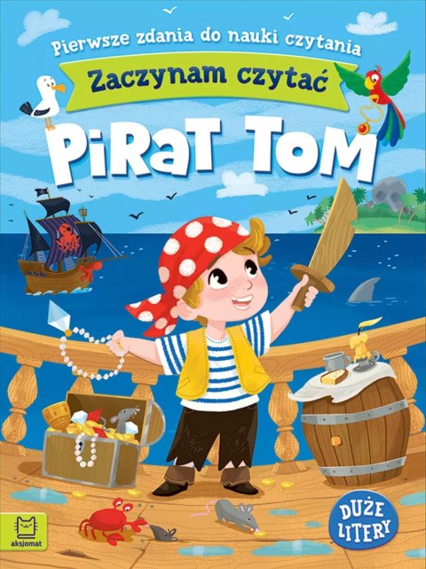 Zaczynam czytać. Duże litery. Pierwsze zdania do nauki czytania. Pirat Tom Zaczynam czytać. Duże litery. Pierwsze zdania do nauki czytania. Pirat Tom