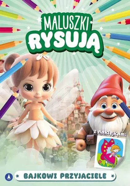 Maluszki rysują. Bajkowi przyjaciele Maluszki rysują. Bajkowi przyjaciele